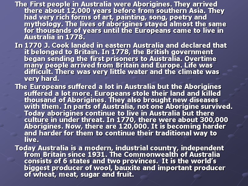 The First people in Australia were Aborigines. They arrived there about 12,000 years before